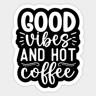 Good vibes and hot coffee Sticker